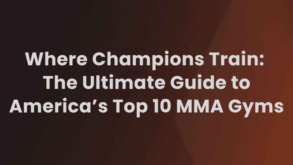 Top 10 MMA Gyms in the USA Best Training Centers (2023)