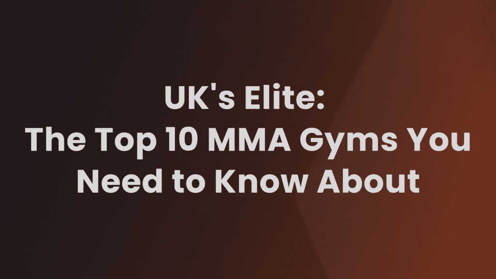 Top 10 MMA Gyms in the UK for 2023 The Ultimate Guide