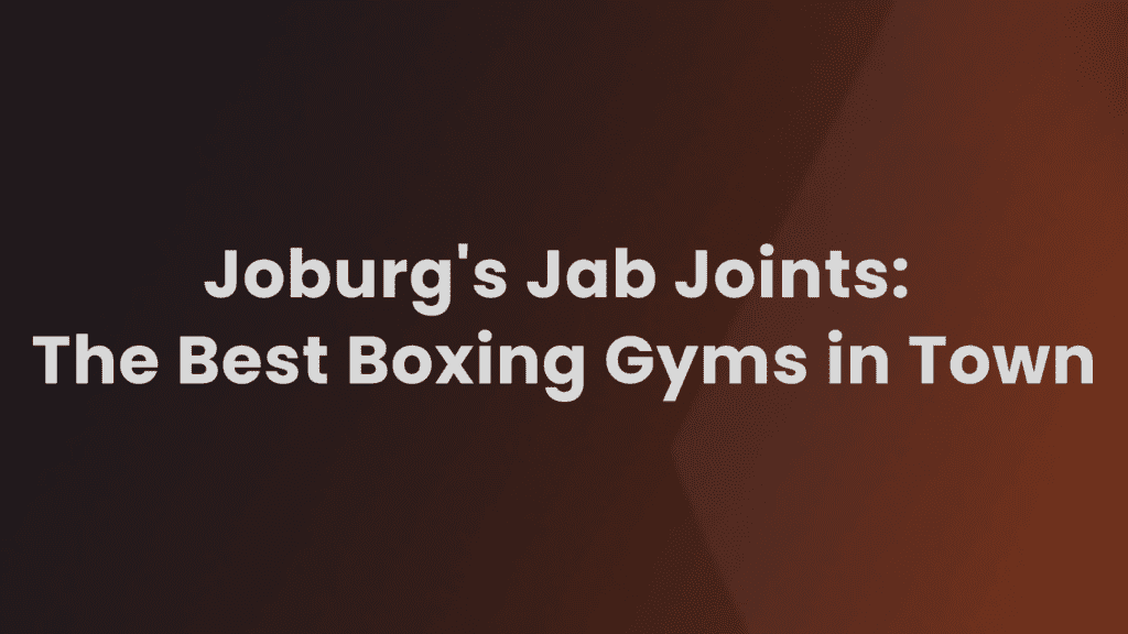top-boxing-gyms-in-johannesburg-where-champions-are-made