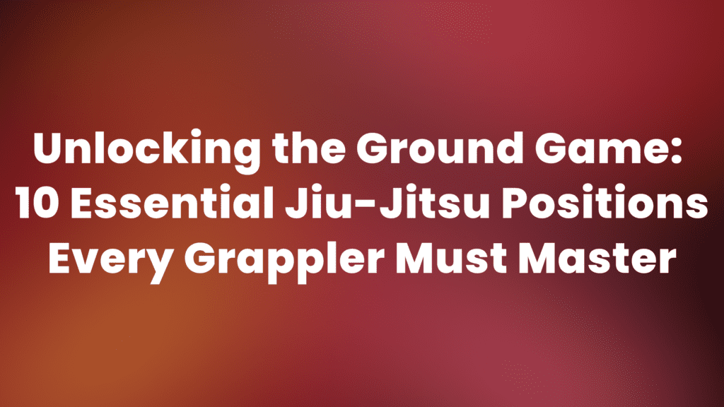 Master JiuJitsu Positions The Ultimate Guide (2024)