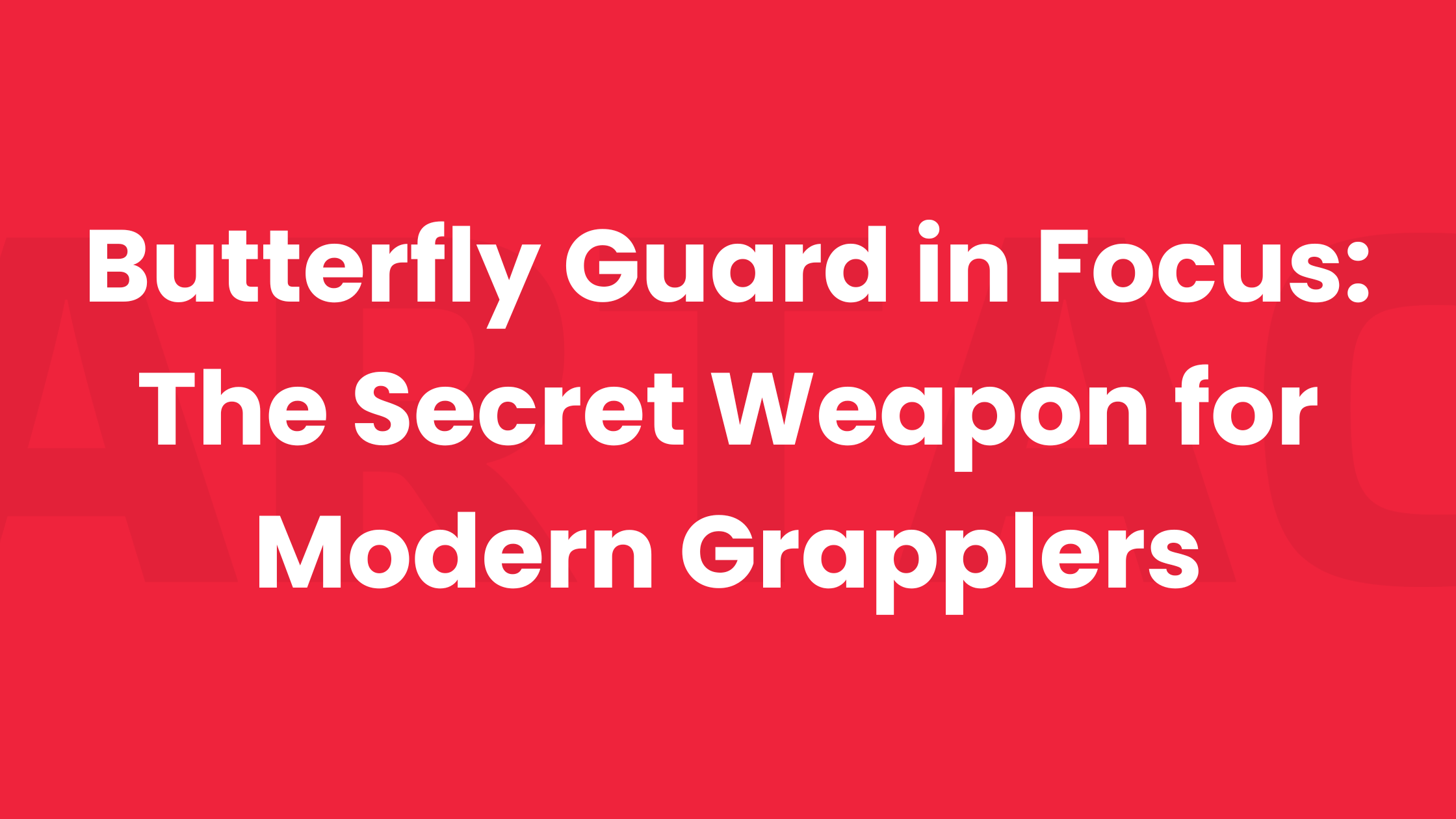 Featured image for “Butterfly Guard in Focus: The Secret Weapon for Modern Grapplers”