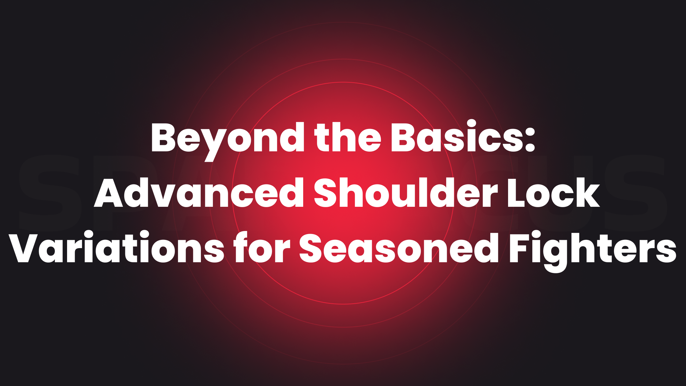 Featured image for “Beyond the Basics: Advanced Shoulder Lock Variations for Seasoned Fighters”