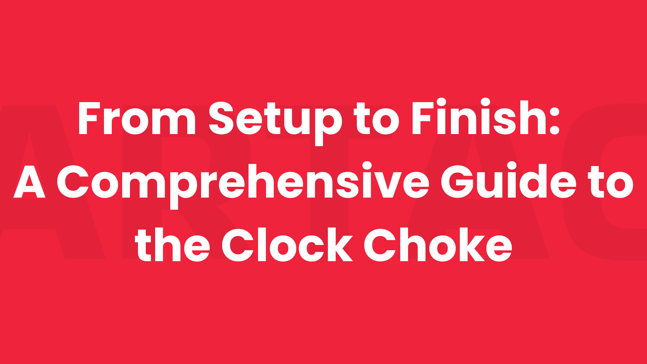 Featured image for “From Setup to Finish: A Comprehensive Guide to the Clock Choke”