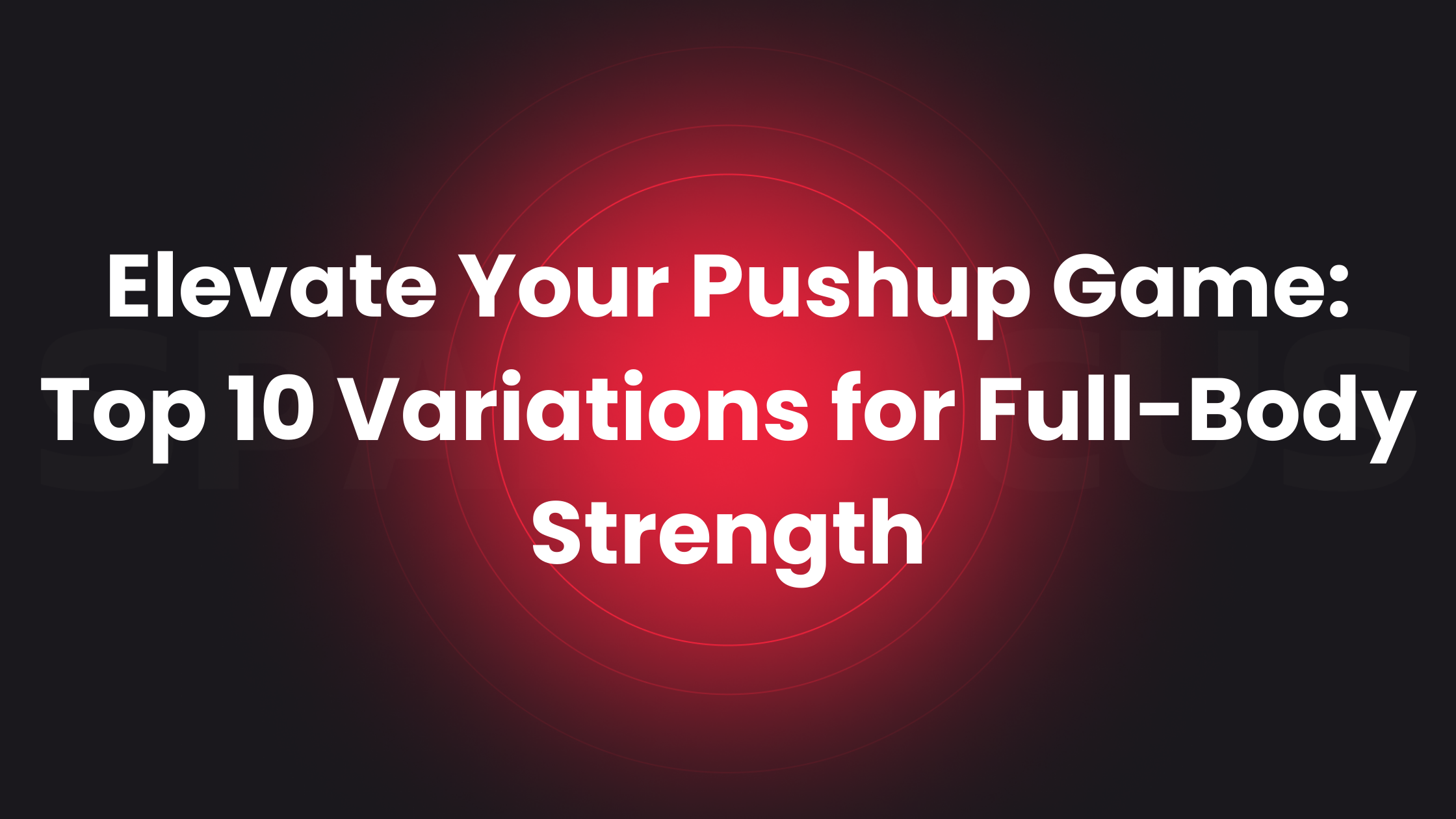 Featured image for “Elevate Your Pushup Game: Top 10 Variations for Full-Body Strength”