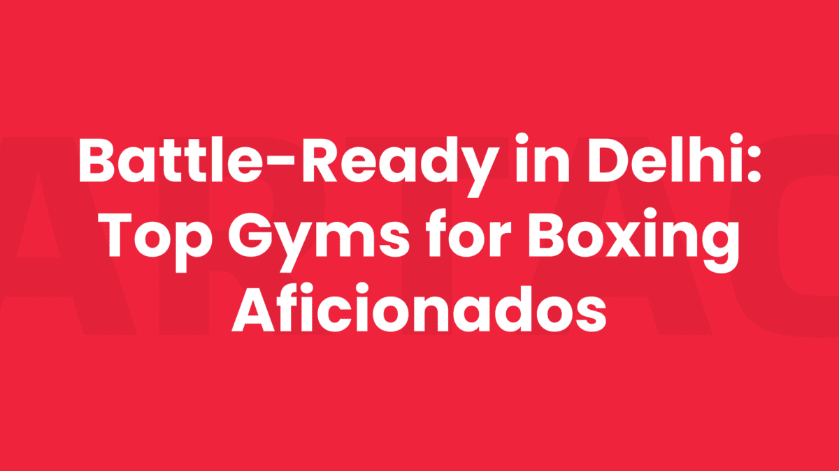 Top Gyms for Boxing in Delhi