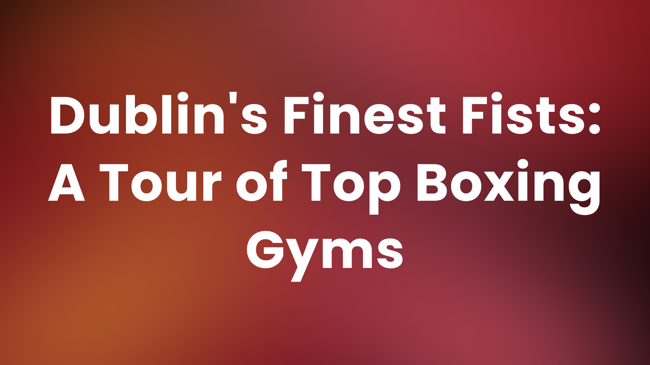Featured image for “Dublin’s Finest Fists: A Tour of Top Boxing Gyms”
