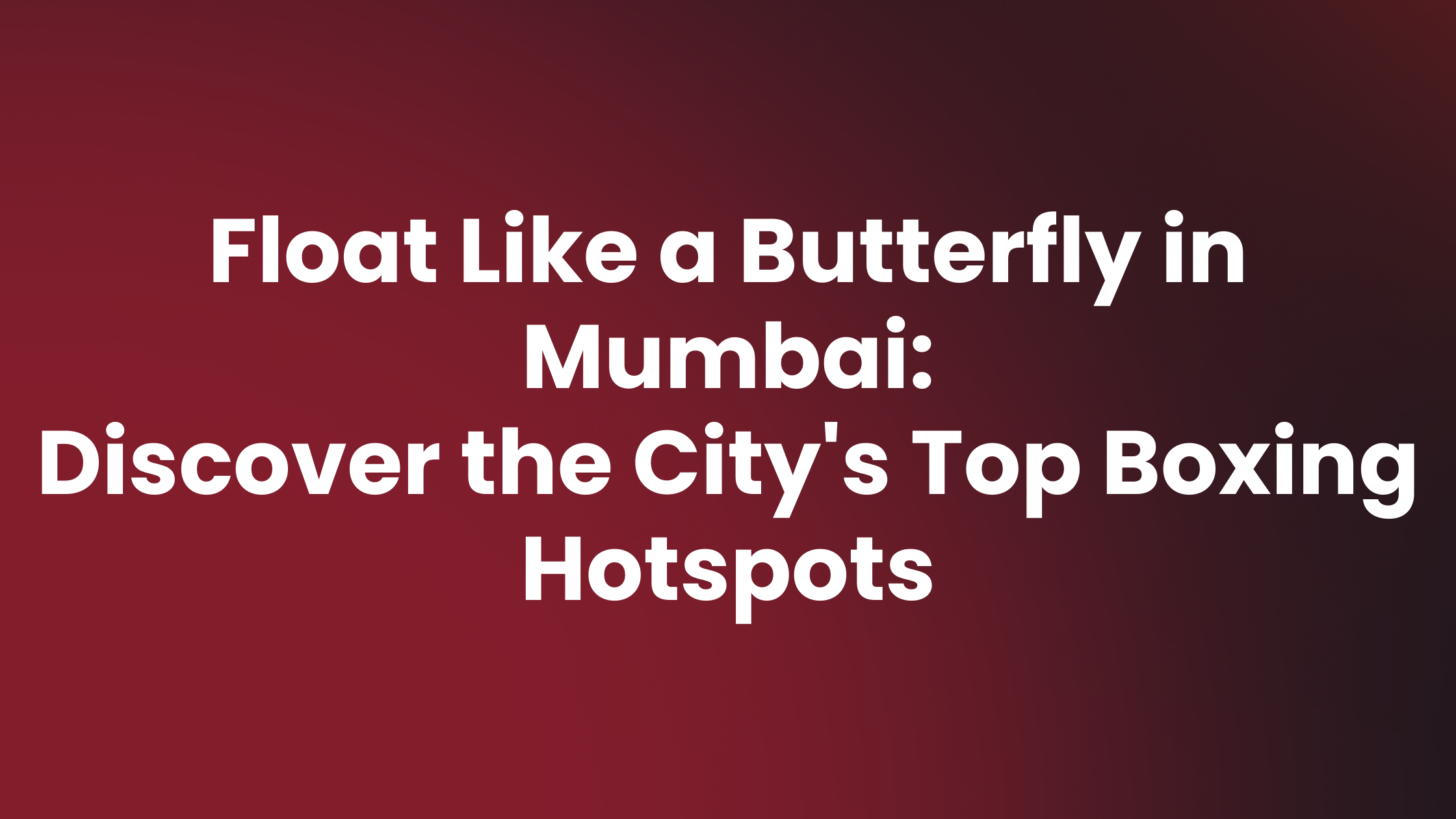 Featured image for “Float Like a Butterfly in Mumbai: Discover the City’s Top Boxing Hotspots”