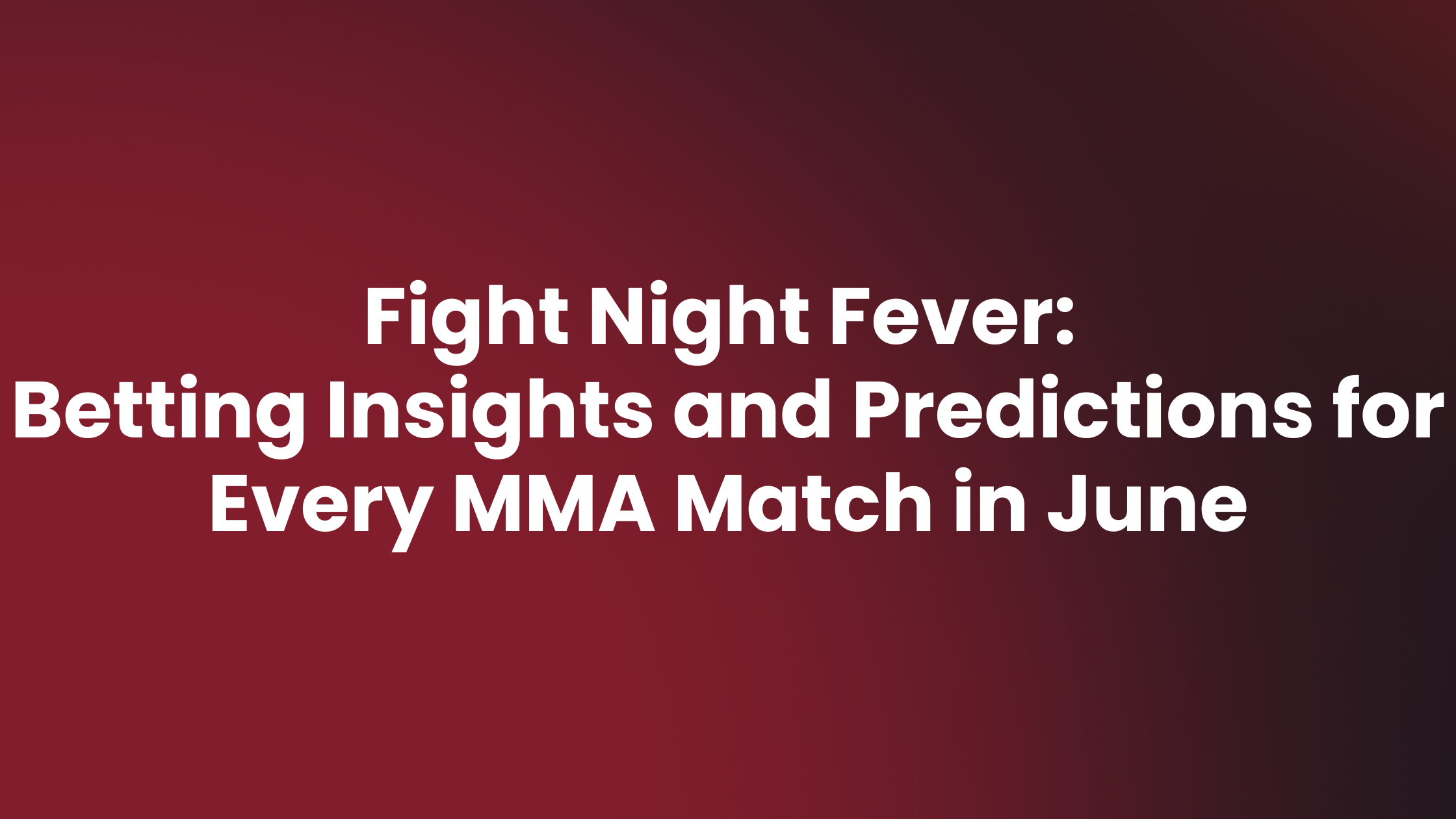 Featured image for “Fight Night Fever: Insights and Predictions for Every MMA Match in June”